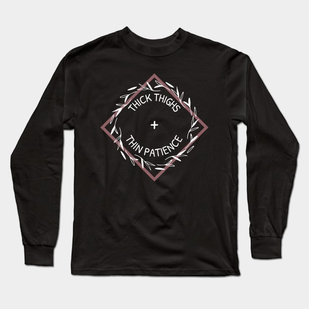 Thick Thighs and Thin Patience Dark Long Sleeve T-Shirt by BAdlerESales